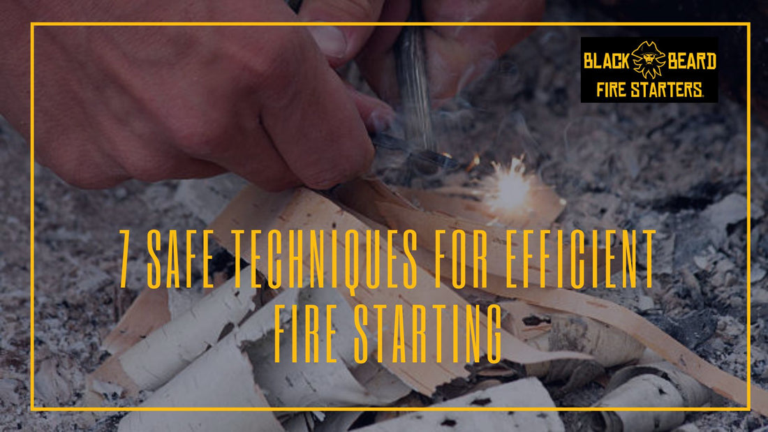 7 Safe Techniques for Efficient Fire Starting | FlyWell – Black Beard ...