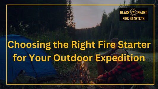 Choosing the Right Fire Starter for Your Outdoor Expedition