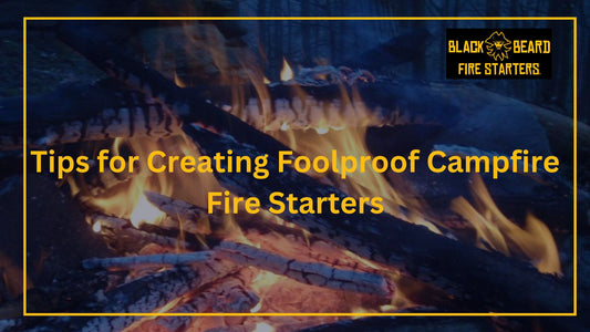 Tips for Creating Foolproof Campfire Fire Starters