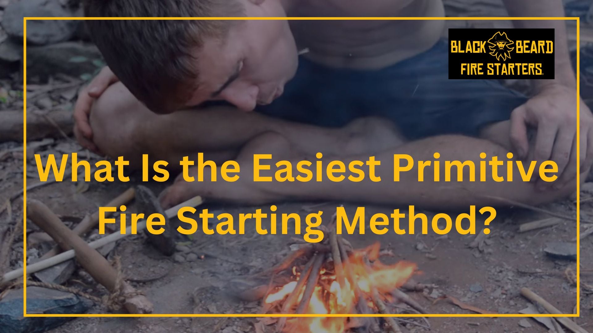 What Is the Easiest Primitive Fire Starting Method? – Black Beard Fire ...