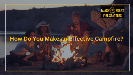 How Do You Make an Effective Campfire?